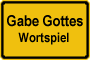 Wortspiel Gabe Gottes